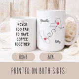 Never Too Far to Have Coffee Together - Personalized Name and State Mug - Custom Gift for Best Friends, Bestie, Sister, Family - Unique Long Distance Friendship Gift - Moving Away Present