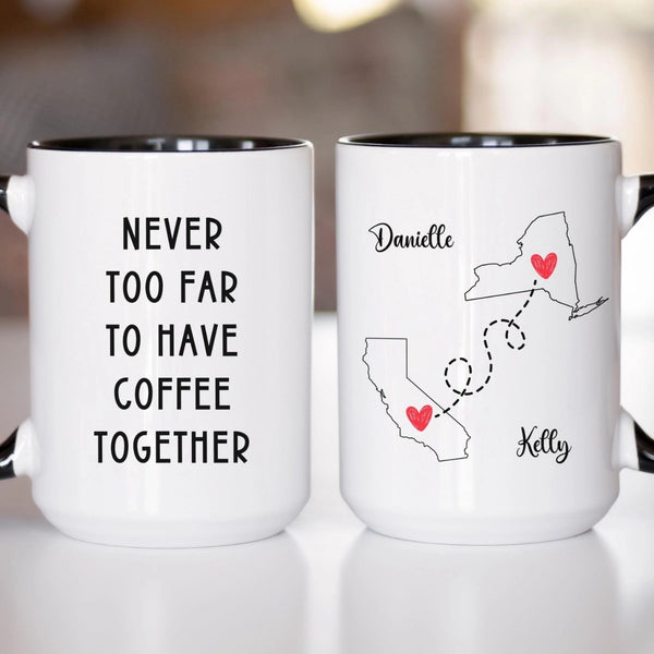 Never Too Far to Have Coffee Together - Personalized Name and State Mug - Custom Gift for Best Friends, Bestie, Sister, Family - Unique Long Distance Friendship Gift - Moving Away Present