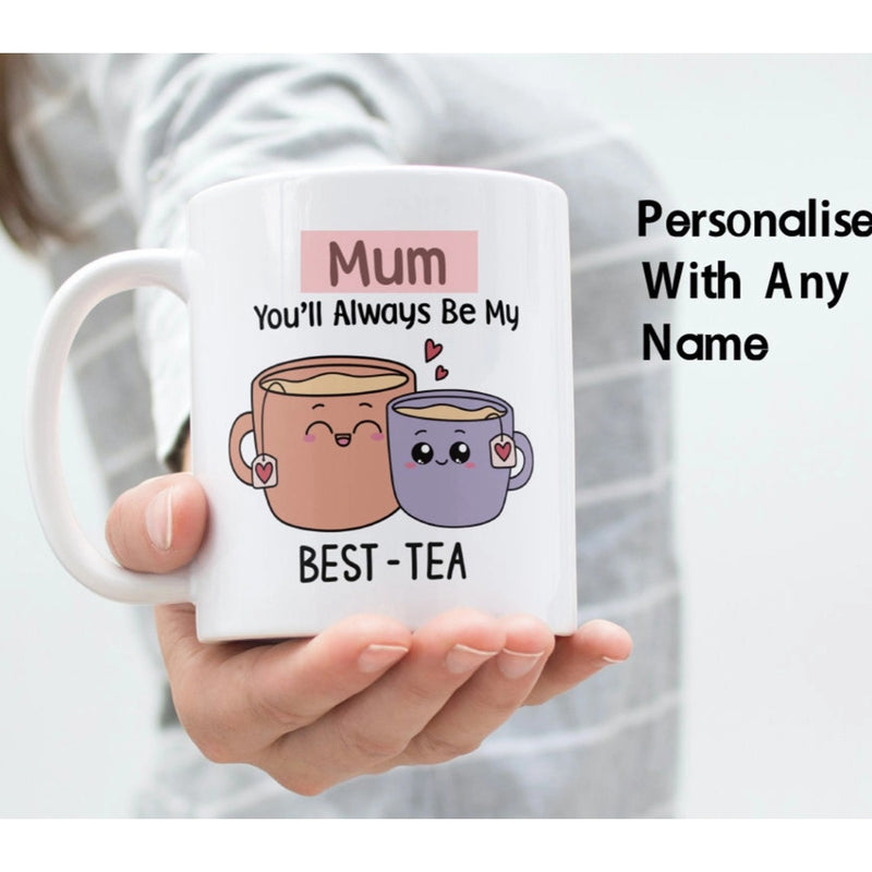 You Will Always Be My Best Tea - Personalized Name Mug - Custom Gift for BFF, Mom, Daughter, Best Friends, Bestie, Sister, Family