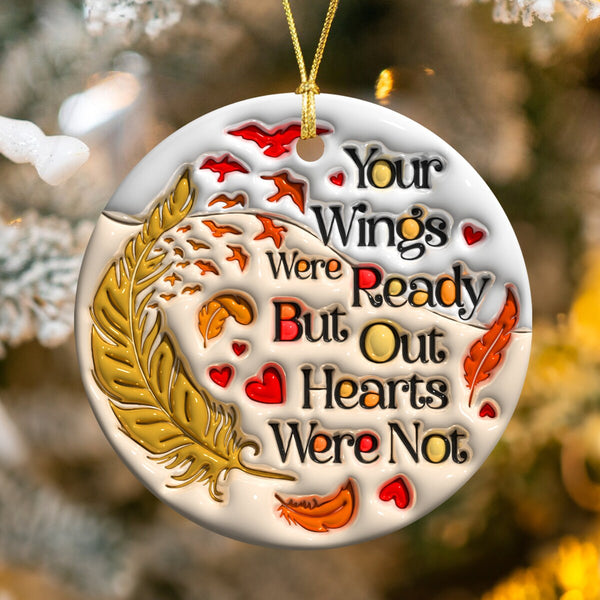 Your Wings Were Ready But Our Hearts Were Not - Memorial Round Ornament