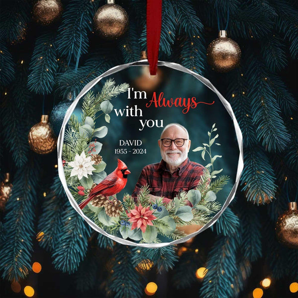 Custom Photo I'm Always With You Cardinal Ornament,Personalized Circle Glass Ornament,Mom, Dad Sympathy Gifts,Remembrance Cardinal Xmas Gift