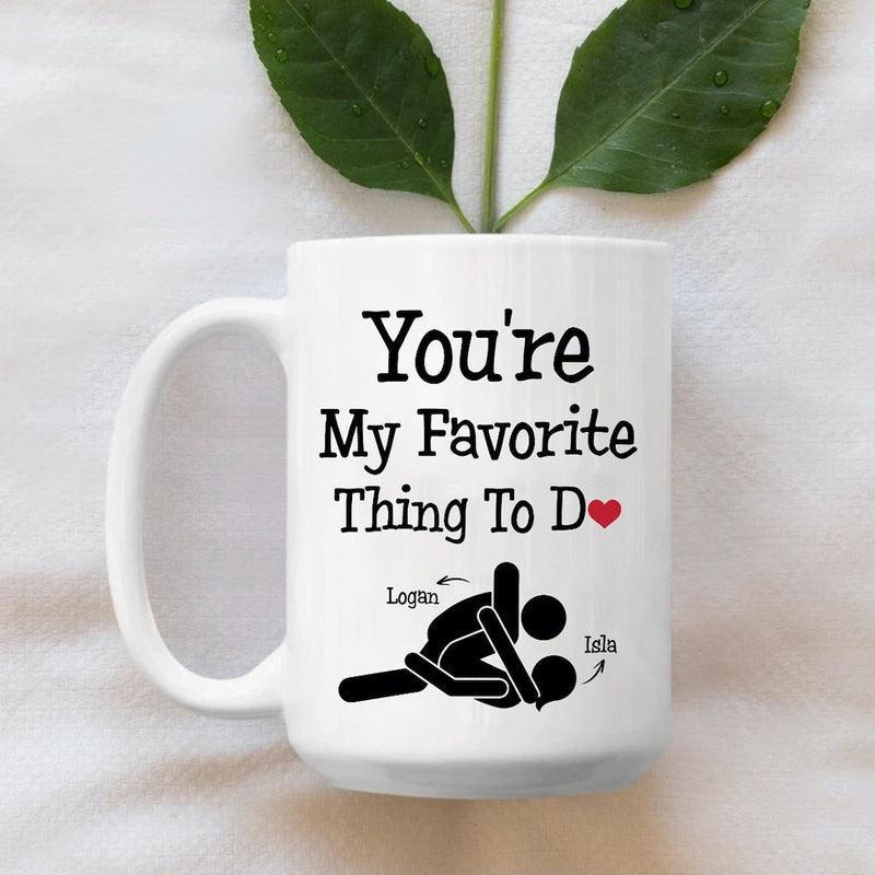 You're My Favorite Thing To Do - Funny Personalized Name Couple Mug, Gift for her or him, Valentine's Day gift, Gift for girlfriend wife, couple gift