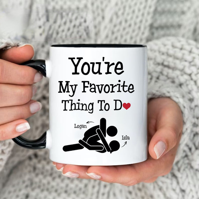 You're My Favorite Thing To Do - Funny Personalized Name Couple Mug, Gift for her or him, Valentine's Day gift, Gift for girlfriend wife, couple gift