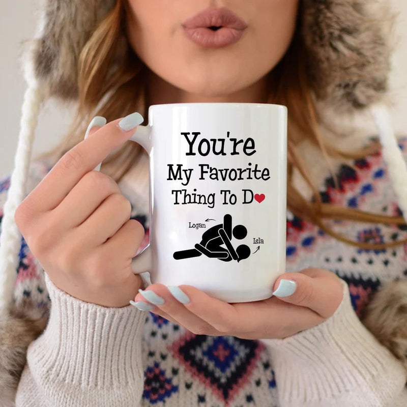 You're My Favorite Thing To Do - Funny Personalized Name Couple Mug, Gift for her or him, Valentine's Day gift, Gift for girlfriend wife, couple gift