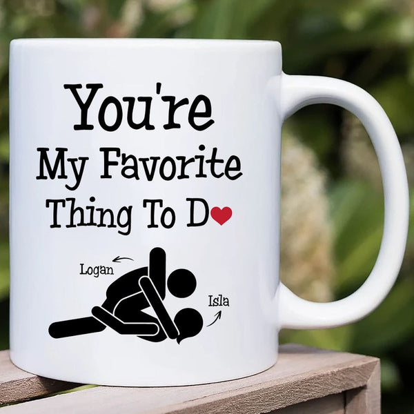 You're My Favorite Thing To Do - Funny Personalized Name Couple Mug, Gift for her or him, Valentine's Day gift, Gift for girlfriend wife, couple gift