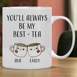 You'll Are Always Be My Best Tea - Personalized Name and State Mug - Custom Gift for Best Friends, Bestie, Sister, Family - Unique Long Distance Friendship Gift - Moving Away Present