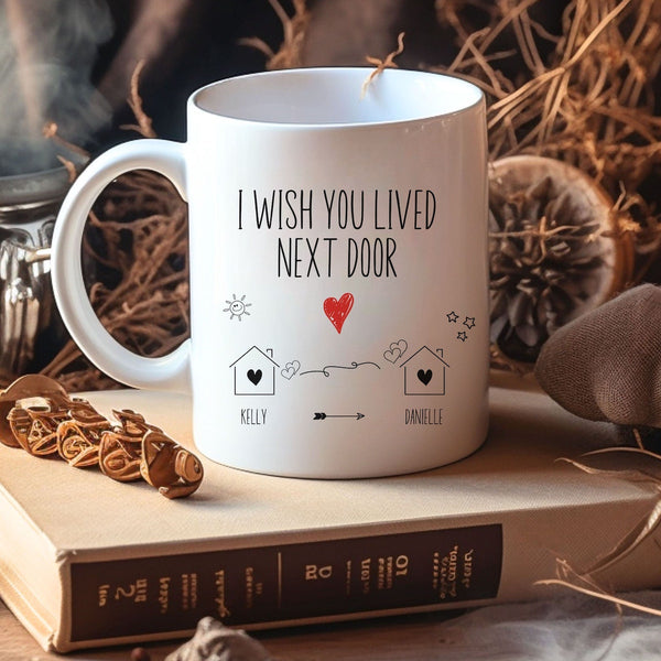 I Wish You Lived Next Door - Personalized Name Gift for Best Friend, Bestie, Sister, Family - Unique Long Distance Friendship Gift - Moving Away Present Mug