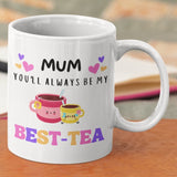 You Will Always Be My Best Tea - Personalized Name Mug - Custom Gift for BFF, Mom, Daughter, Best Friends, Bestie, Sister, Family