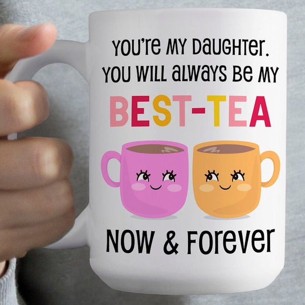 You Will Always Be My Best Tea Forever - Personalized Mug - Custom Gift for Mom, Daughter, Best Friends, Bestie, Sister, Family