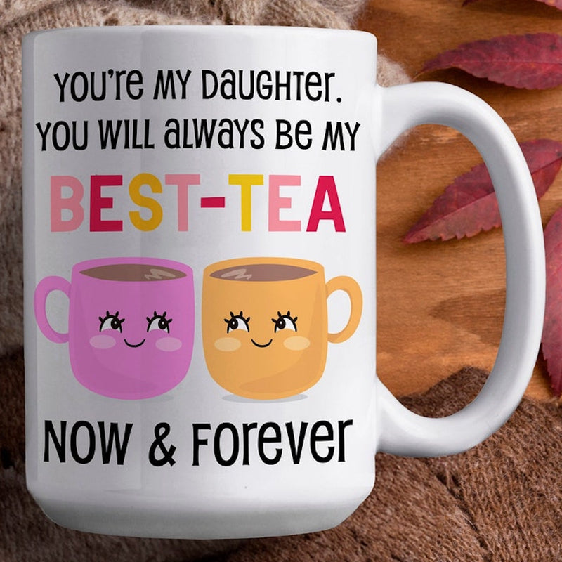 You Will Always Be My Best Tea Forever - Personalized Mug - Custom Gift for Mom, Daughter, Best Friends, Bestie, Sister, Family