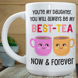 You Will Always Be My Best Tea Forever - Personalized Mug - Custom Gift for Mom, Daughter, Best Friends, Bestie, Sister, Family