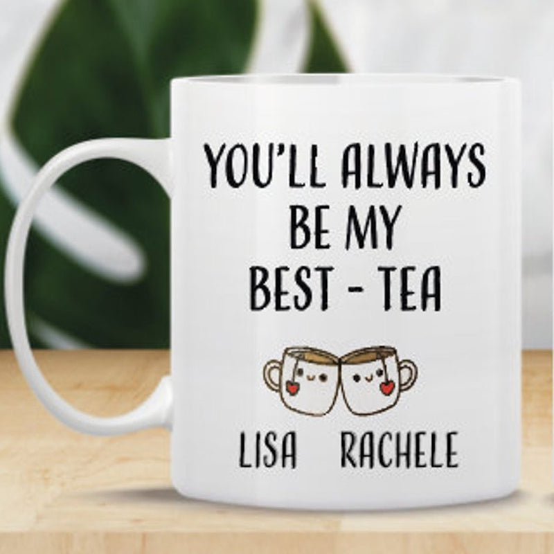 You'll Are Always Be My Best Tea - Personalized Name and State Mug - Custom Gift for Best Friends, Bestie, Sister, Family - Unique Long Distance Friendship Gift - Moving Away Present