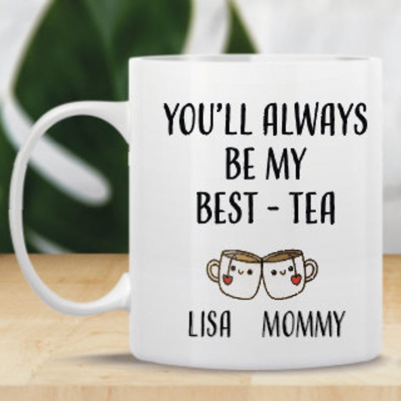 You'll Are Always Be My Best Tea - Personalized Name and State Mug - Custom Gift for Best Friends, Bestie, Sister, Family - Unique Long Distance Friendship Gift - Moving Away Present