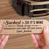 I Licked Sucked It So It's Mine - Personalized Leather Belt with Engraved Custom Message - Funny Anniversary Gift for Husband from Wife - Father’s Day Gift for Daddy - Custom Romantic Valentine Gift for Boyfriend Fiance